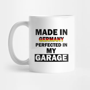 Made in Germany perfected in my garage Mug